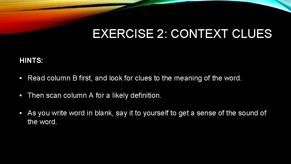 EXERCISE 2: CONTEXT CLUES HINTS: • Read column B first, and look for clues