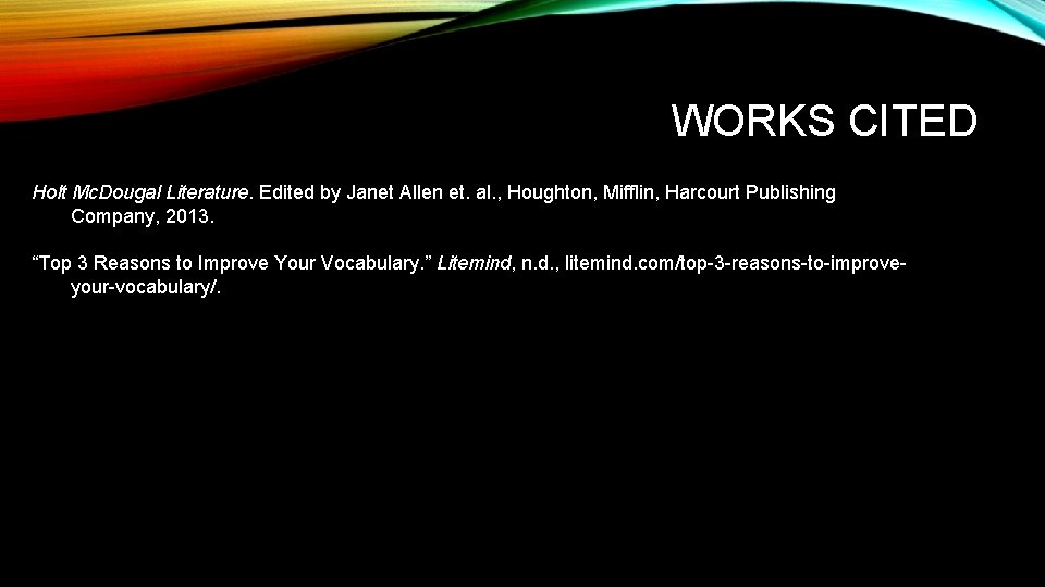 WORKS CITED Holt Mc. Dougal Literature. Edited by Janet Allen et. al. , Houghton,