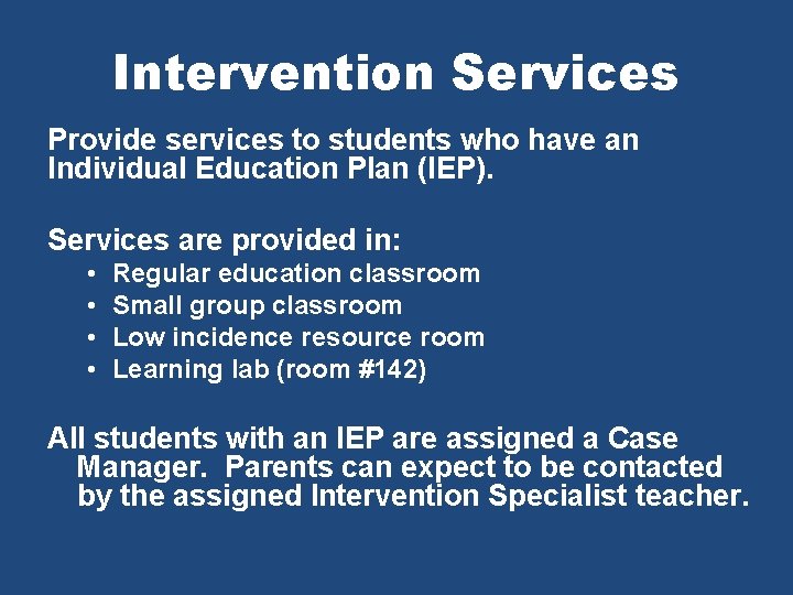 Intervention Services Provide services to students who have an Individual Education Plan (IEP). Services
