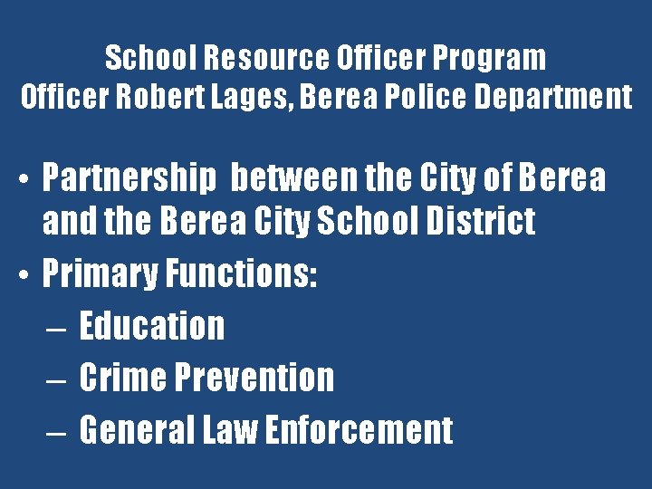 School Resource Officer Program Officer Robert Lages, Berea Police Department • Partnership between the