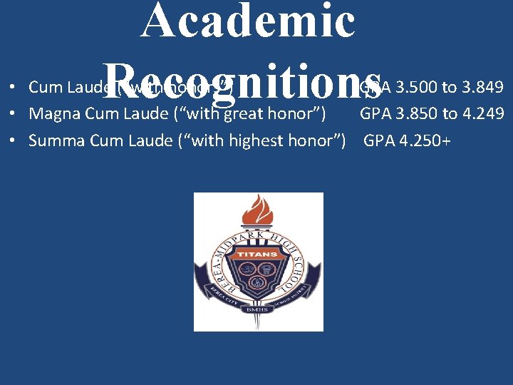 Academic Recognitions • Cum Laude (“with honors”) GPA 3. 500 to 3. 849 •