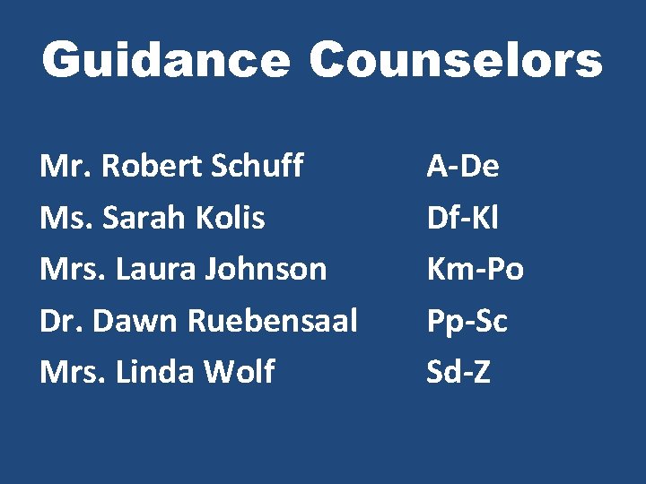 Guidance Counselors Mr. Robert Schuff Ms. Sarah Kolis Mrs. Laura Johnson Dr. Dawn Ruebensaal