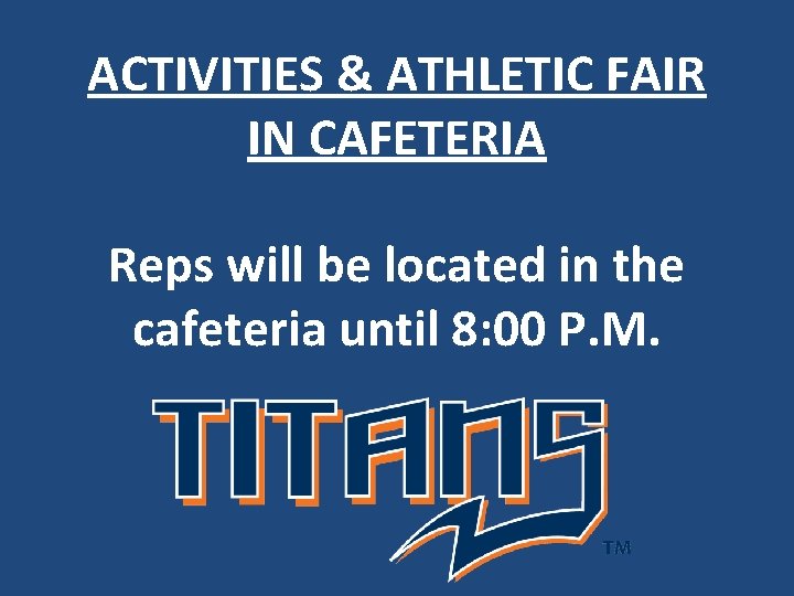 ACTIVITIES & ATHLETIC FAIR IN CAFETERIA Reps will be located in the cafeteria until