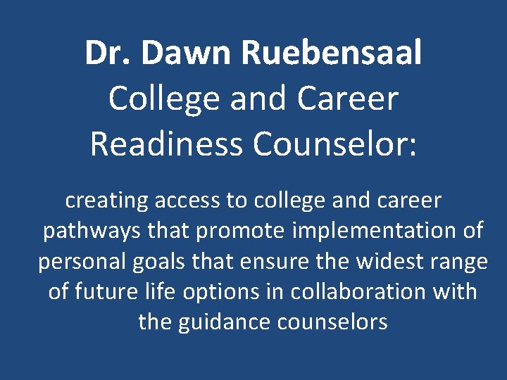 Dr. Dawn Ruebensaal College and Career Readiness Counselor: creating access to college and career