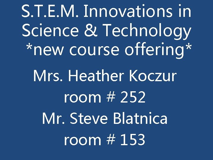 S. T. E. M. Innovations in Science & Technology *new course offering* Mrs. Heather