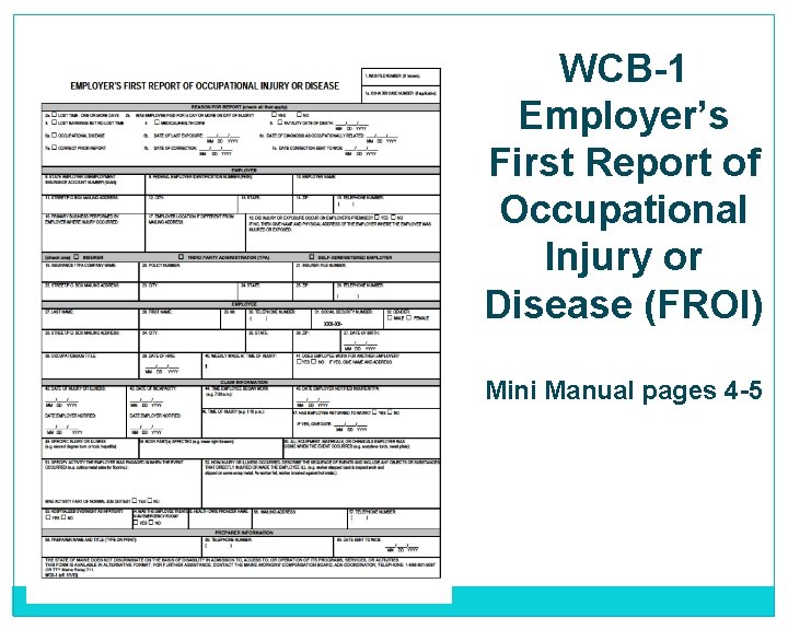 WCB-1 Employer’s First Report of Occupational Injury or Disease (FROI) Mini Manual pages 4