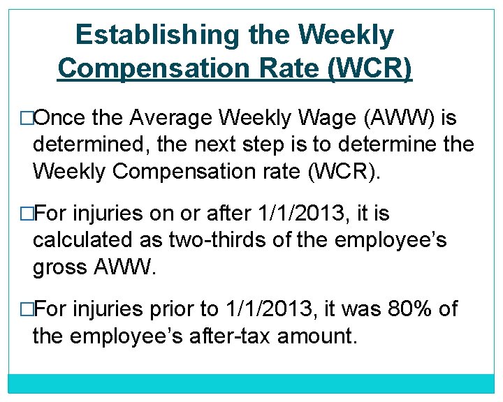 Establishing the Weekly Compensation Rate (WCR) �Once the Average Weekly Wage (AWW) is determined,
