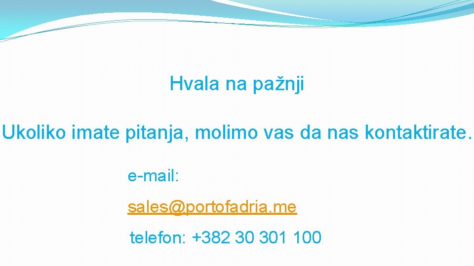 Hvala na pažnji Ukoliko imate pitanja, molimo vas da nas kontaktirate. e-mail: sales@portofadria. me