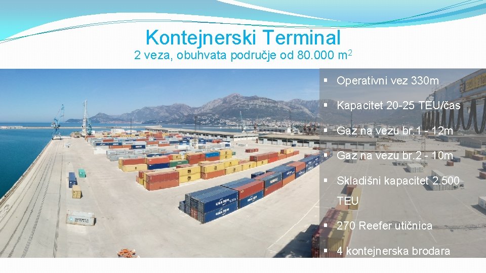 Kontejnerski Terminal 2 veza, obuhvata područje od 80. 000 m 2 § Operativni vez