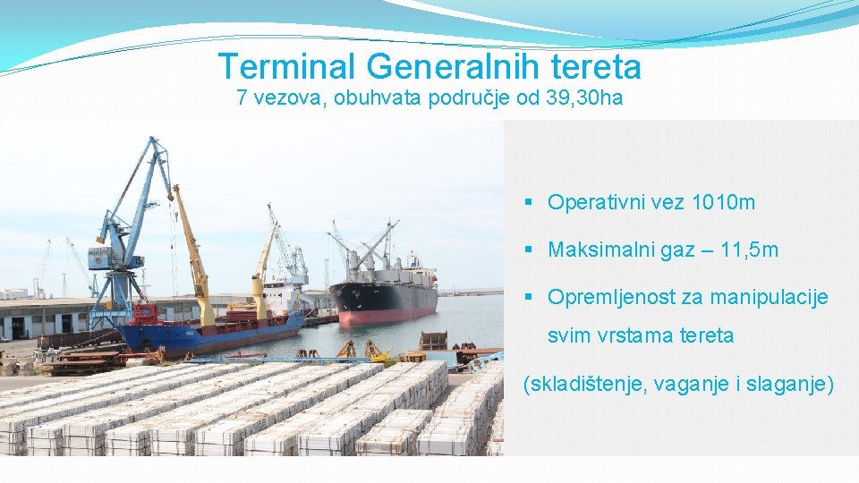 Terminal Generalnih tereta 7 vezova, obuhvata područje od 39, 30 ha § Operativni vez