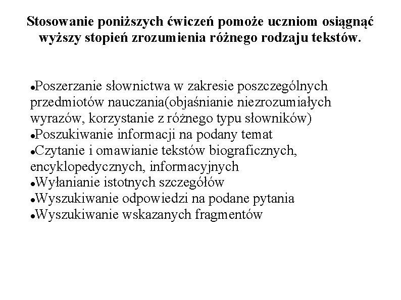 Stosowanie poniższych ćwiczeń pomoże uczniom osiągnąć wyższy stopień zrozumienia różnego rodzaju tekstów. Poszerzanie słownictwa