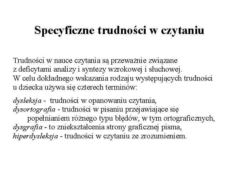 Specyficzne trudności w czytaniu Trudności w nauce czytania są przeważnie związane z deficytami analizy