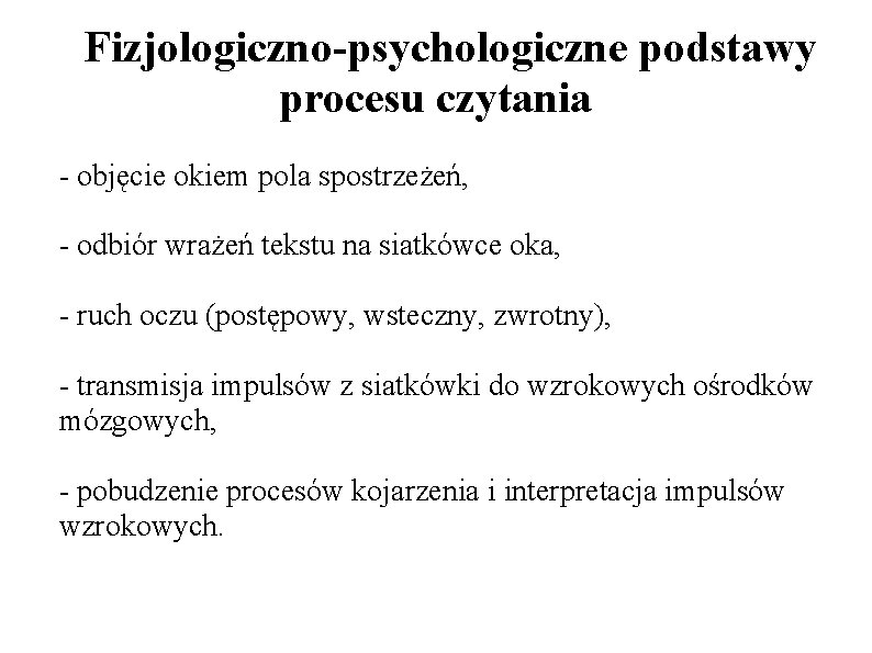 Fizjologiczno-psychologiczne podstawy procesu czytania - objęcie okiem pola spostrzeżeń, - odbiór wrażeń tekstu na