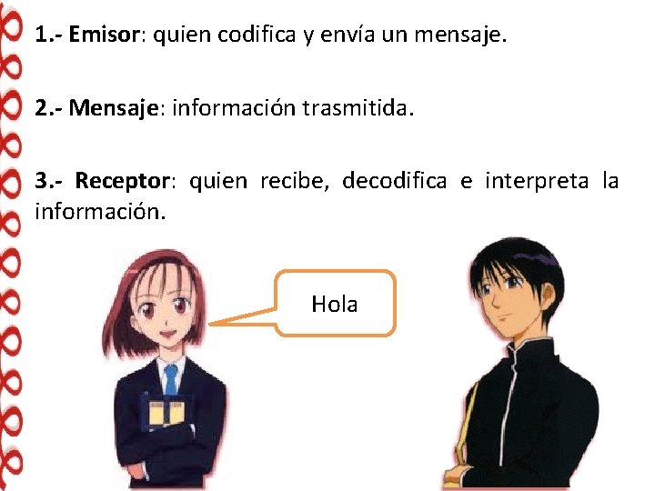 1. - Emisor: quien codifica y envía un mensaje. 2. - Mensaje: información trasmitida.