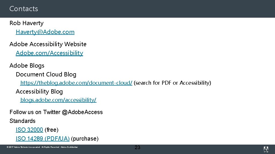 Contacts Rob Haverty@Adobe. com Adobe Accessibility Website Adobe. com/Accessibility Adobe Blogs Document Cloud Blog