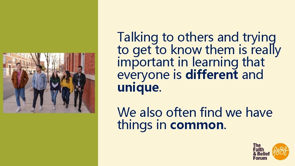 Talking to others and trying to get to know them is really important in