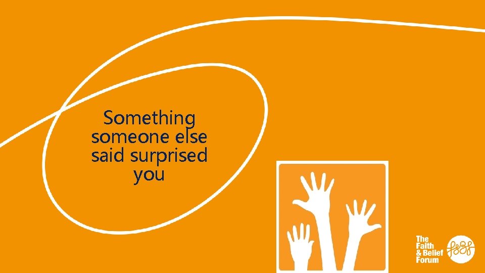 Something someone else said surprised you 