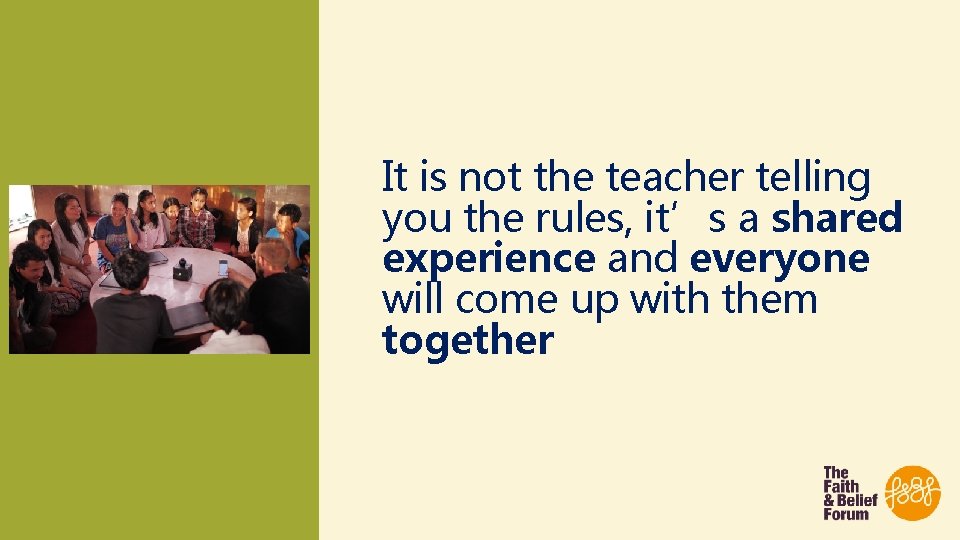 It is not the teacher telling you the rules, it’s a shared experience and