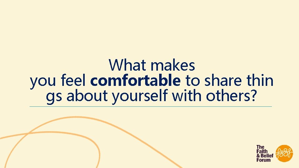 What makes you feel comfortable to share thin gs about yourself with others? 