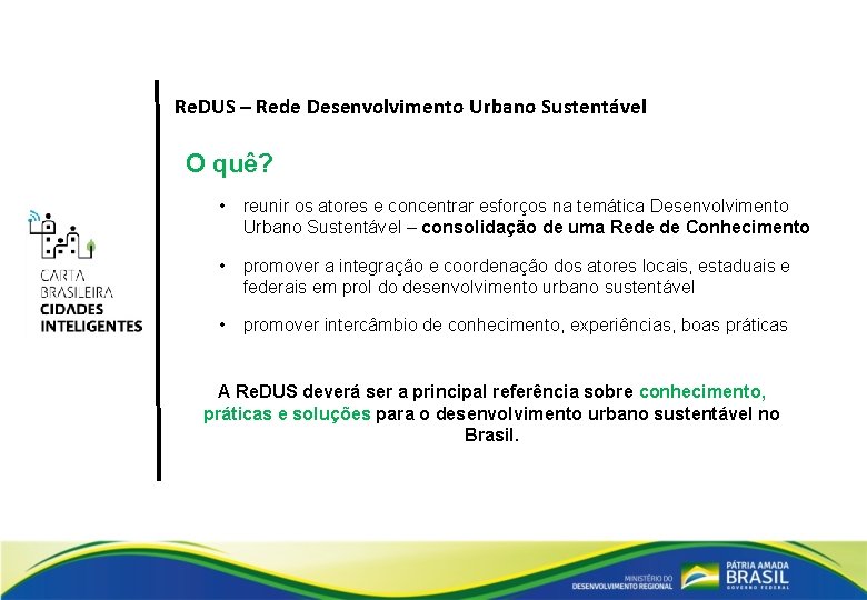 Re. DUS – Rede Desenvolvimento Urbano Sustentável O quê? • reunir os atores e