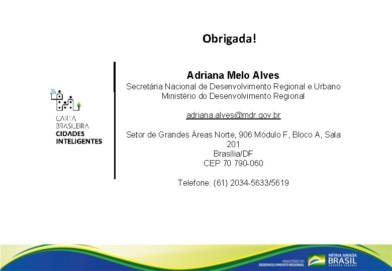 Obrigada! Adriana Melo Alves Secretária Nacional de Desenvolvimento Regional e Urbano Ministério do Desenvolvimento