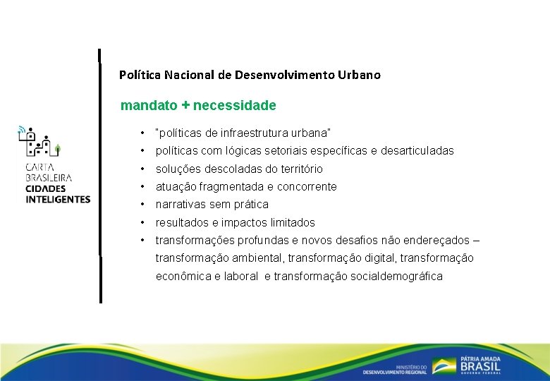 Política Nacional de Desenvolvimento Urbano mandato + necessidade • “políticas de infraestrutura urbana” •