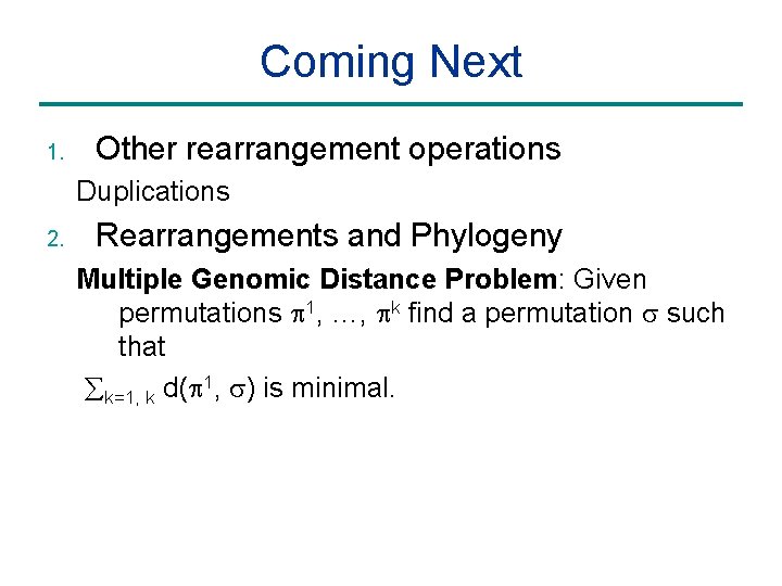 Coming Next 1. Other rearrangement operations Duplications 2. Rearrangements and Phylogeny Multiple Genomic Distance