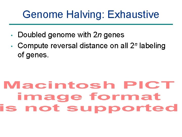 Genome Halving: Exhaustive • • Doubled genome with 2 n genes Compute reversal distance