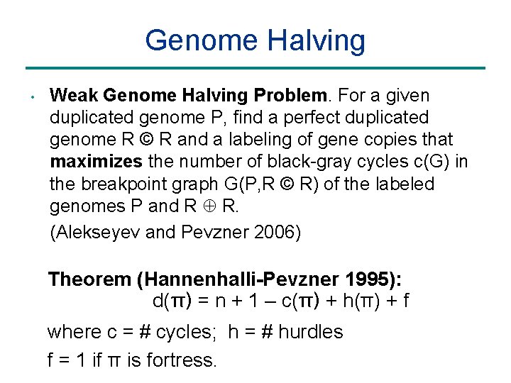 Genome Halving • Weak Genome Halving Problem. For a given duplicated genome P, find