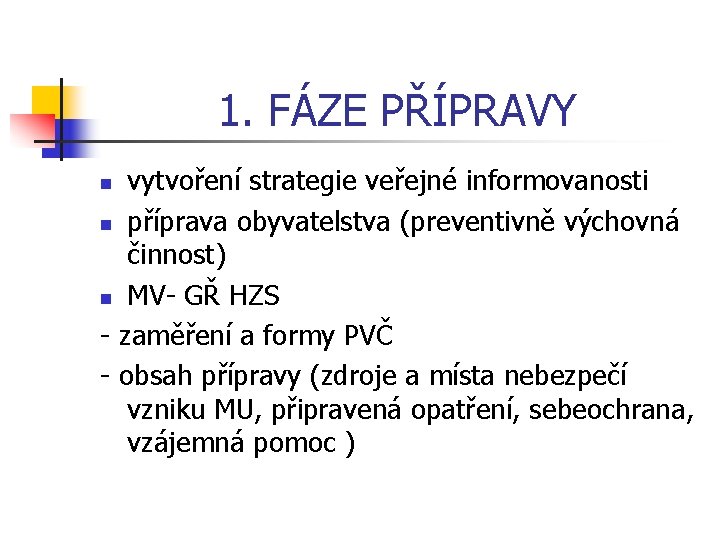 1. FÁZE PŘÍPRAVY vytvoření strategie veřejné informovanosti n příprava obyvatelstva (preventivně výchovná činnost) n