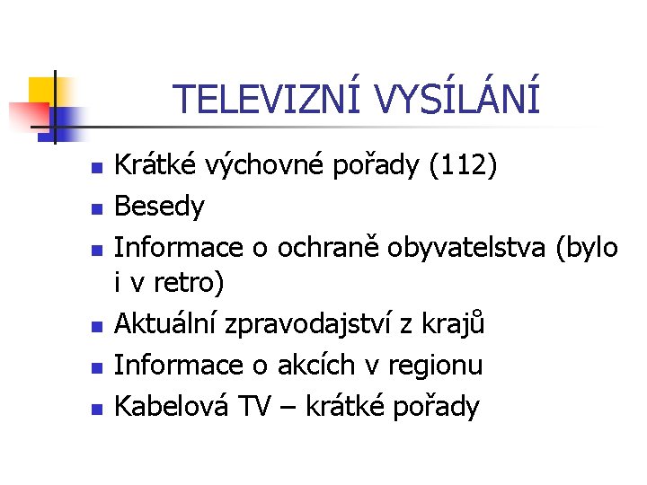 TELEVIZNÍ VYSÍLÁNÍ n n n Krátké výchovné pořady (112) Besedy Informace o ochraně obyvatelstva