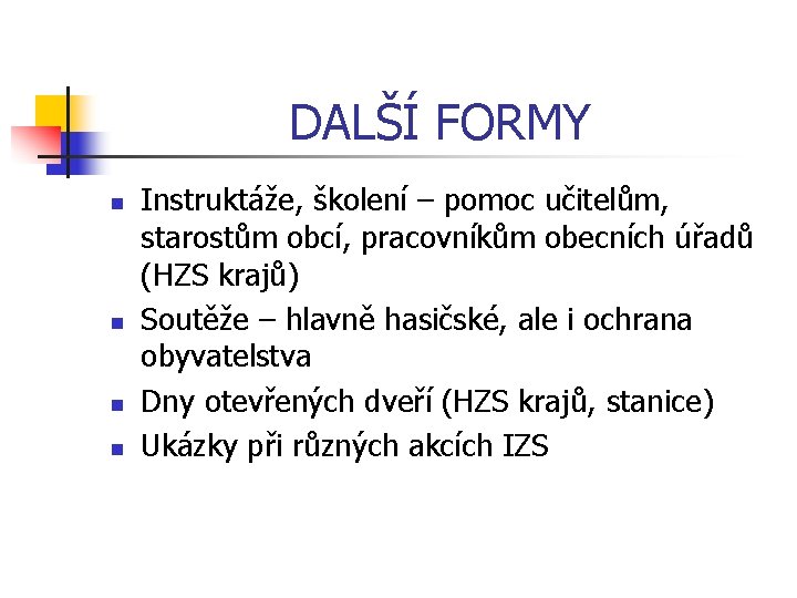 DALŠÍ FORMY n n Instruktáže, školení – pomoc učitelům, starostům obcí, pracovníkům obecních úřadů