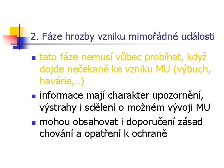 2. Fáze hrozby vzniku mimořádné události n n n tato fáze nemusí vůbec probíhat,