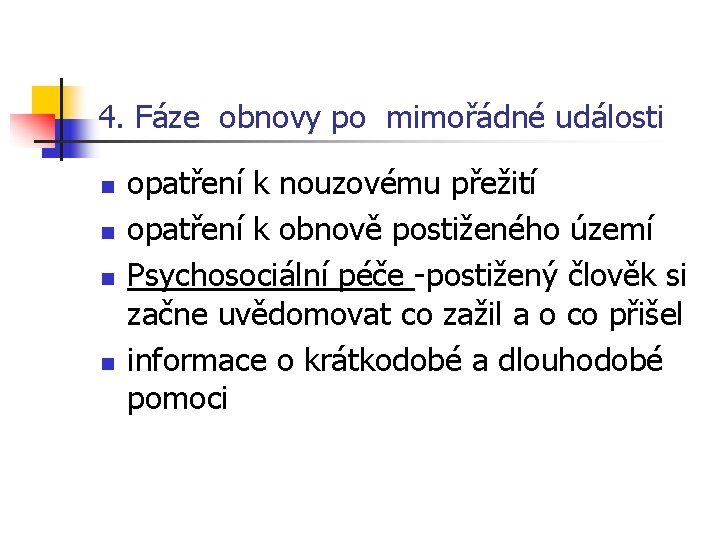 4. Fáze obnovy po mimořádné události n n opatření k nouzovému přežití opatření k