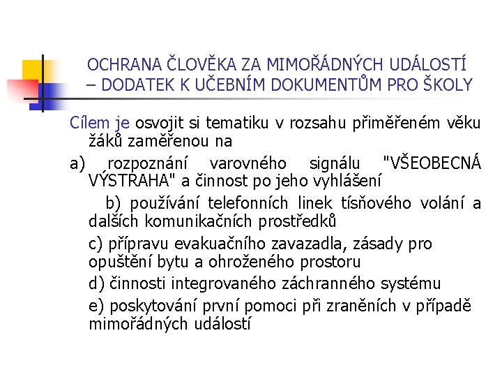 OCHRANA ČLOVĚKA ZA MIMOŘÁDNÝCH UDÁLOSTÍ – DODATEK K UČEBNÍM DOKUMENTŮM PRO ŠKOLY Cílem je