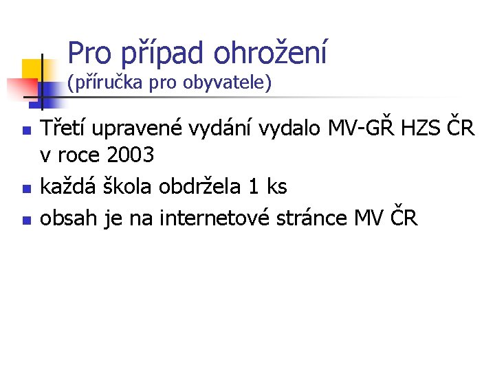 Pro případ ohrožení (příručka pro obyvatele) n n n Třetí upravené vydání vydalo MV-GŘ