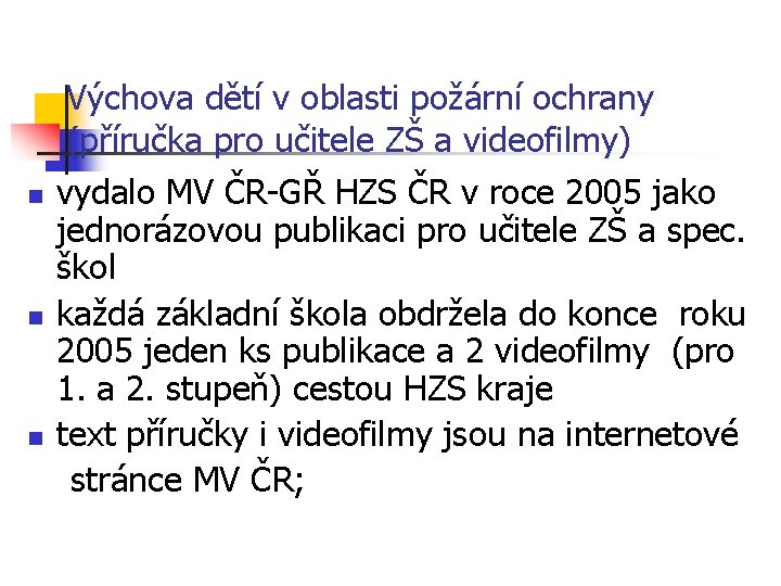 Výchova dětí v oblasti požární ochrany (příručka pro učitele ZŠ a videofilmy) vydalo MV