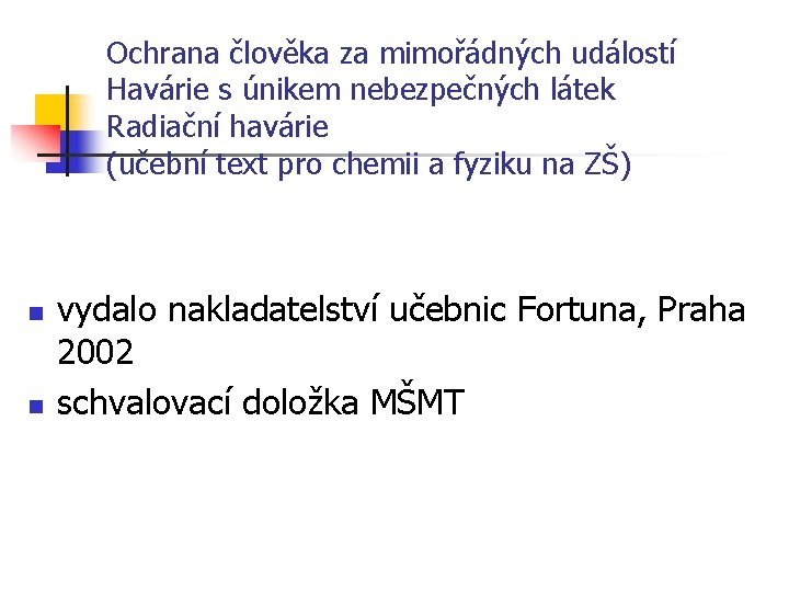 Ochrana člověka za mimořádných událostí Havárie s únikem nebezpečných látek Radiační havárie (učební text