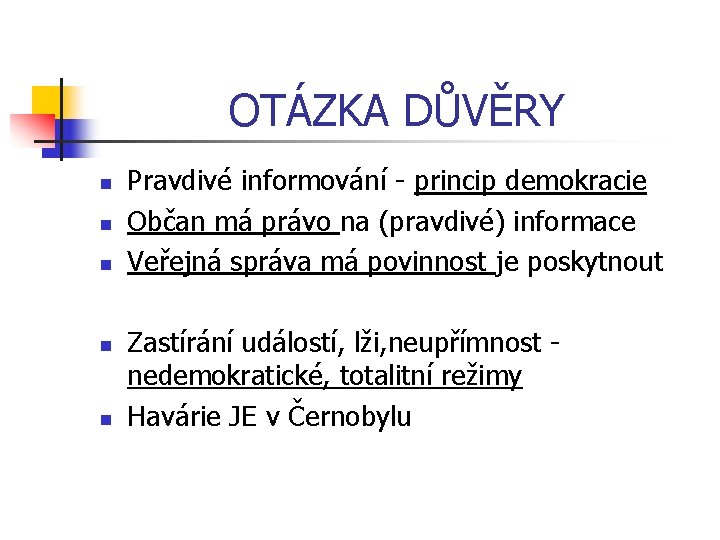 OTÁZKA DŮVĚRY n n n Pravdivé informování - princip demokracie Občan má právo na