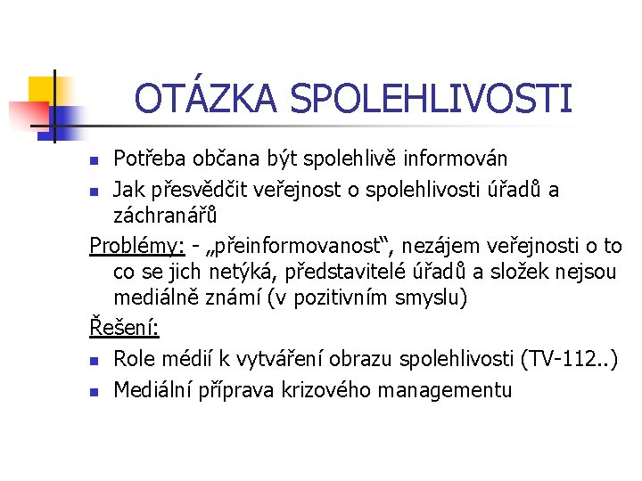 OTÁZKA SPOLEHLIVOSTI Potřeba občana být spolehlivě informován n Jak přesvědčit veřejnost o spolehlivosti úřadů