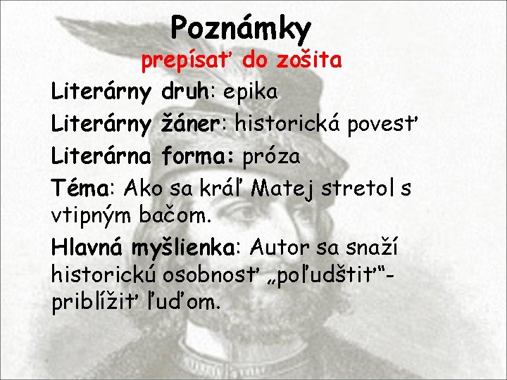 Poznámky prepísať do zošita Literárny druh: epika Literárny žáner: historická povesť Literárna forma: próza Poznámky prepísať do zošita Literárny druh: epika Literárny žáner: historická povesť Literárna forma: próza