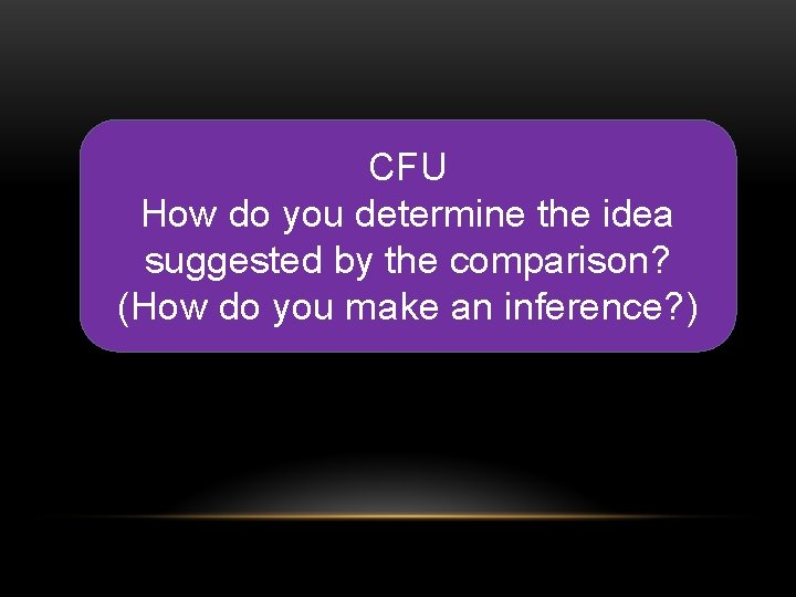 CFU How do you determine the idea suggested by the comparison? (How do you