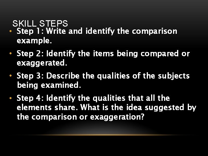 SKILL STEPS • Step 1: Write and identify the comparison example. • Step 2: