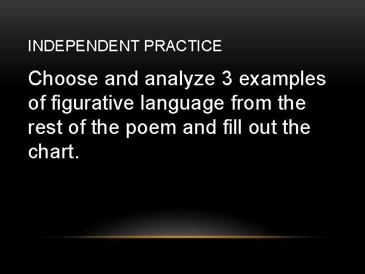 INDEPENDENT PRACTICE Choose and analyze 3 examples of figurative language from the rest of