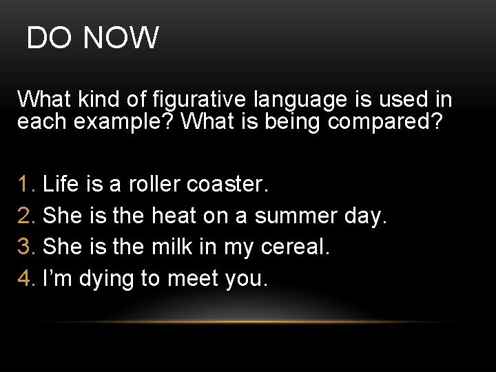 DO NOW What kind of figurative language is used in each example? What is