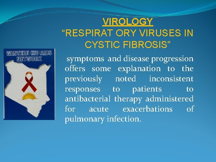 VIROLOGY “RESPIRAT ORY VIRUSES IN CYSTIC FIBROSIS” symptoms and disease progression offers some explanation