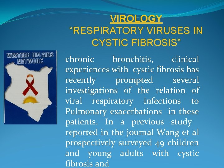 VIROLOGY “RESPIRATORY VIRUSES IN CYSTIC FIBROSIS” chronic bronchitis, clinical experiences with cystic fibrosis has