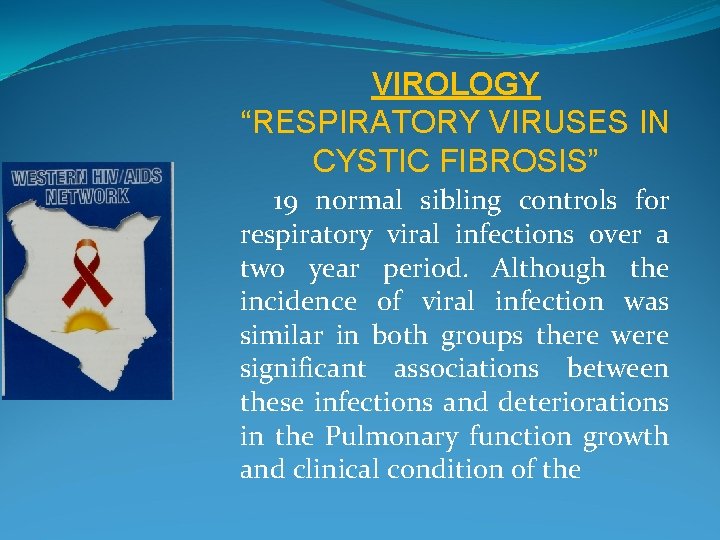 VIROLOGY “RESPIRATORY VIRUSES IN CYSTIC FIBROSIS” 19 normal sibling controls for respiratory viral infections