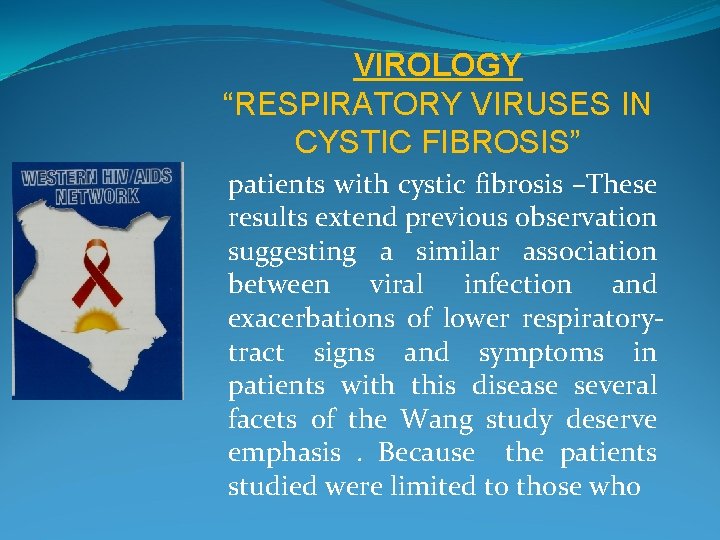 VIROLOGY “RESPIRATORY VIRUSES IN CYSTIC FIBROSIS” patients with cystic fibrosis –These results extend previous