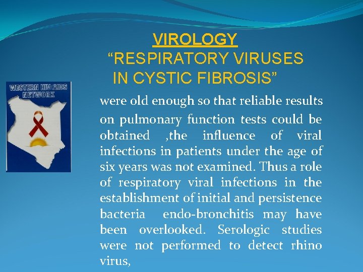 VIROLOGY “RESPIRATORY VIRUSES IN CYSTIC FIBROSIS” were old enough so that reliable results on